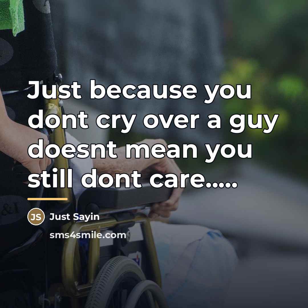 “Just because you dont cry over a guy doesnt mean…” quote by Just Sayin