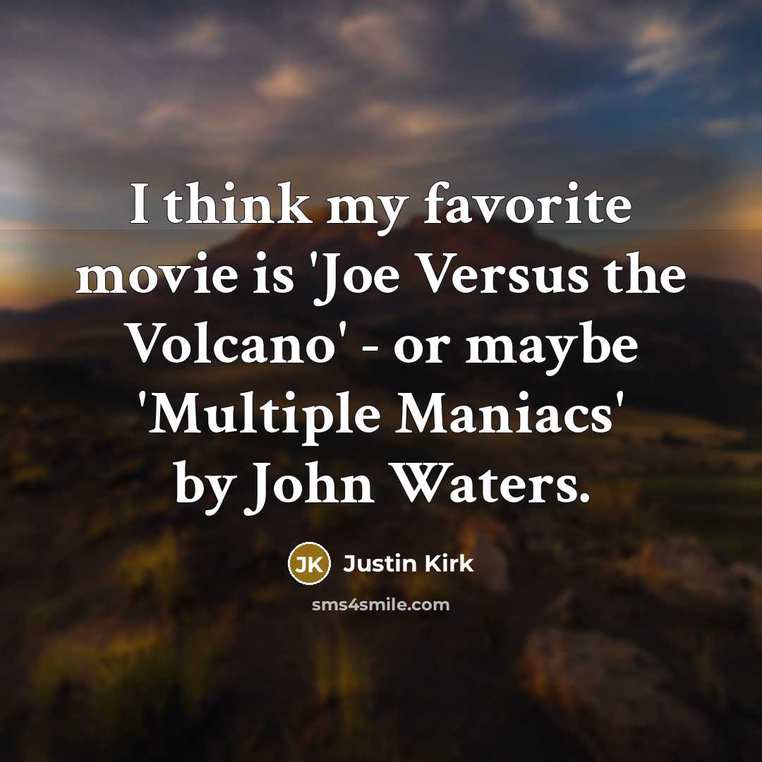 “I think my favorite movie is 'Joe Versus the Volcano'…” quote by Justin Kirk