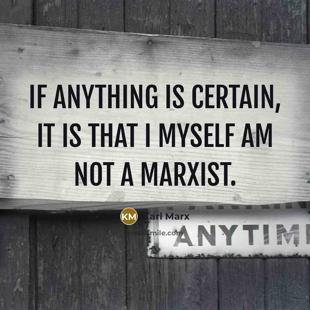“If anything is certain, it is that I myself am…” quote by Karl Marx