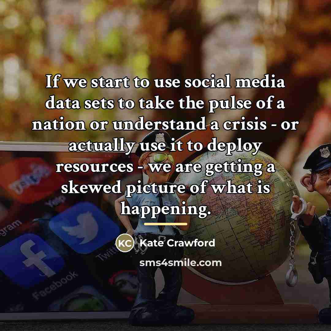 “If we start to use social media data sets to…” quote by Kate Crawford