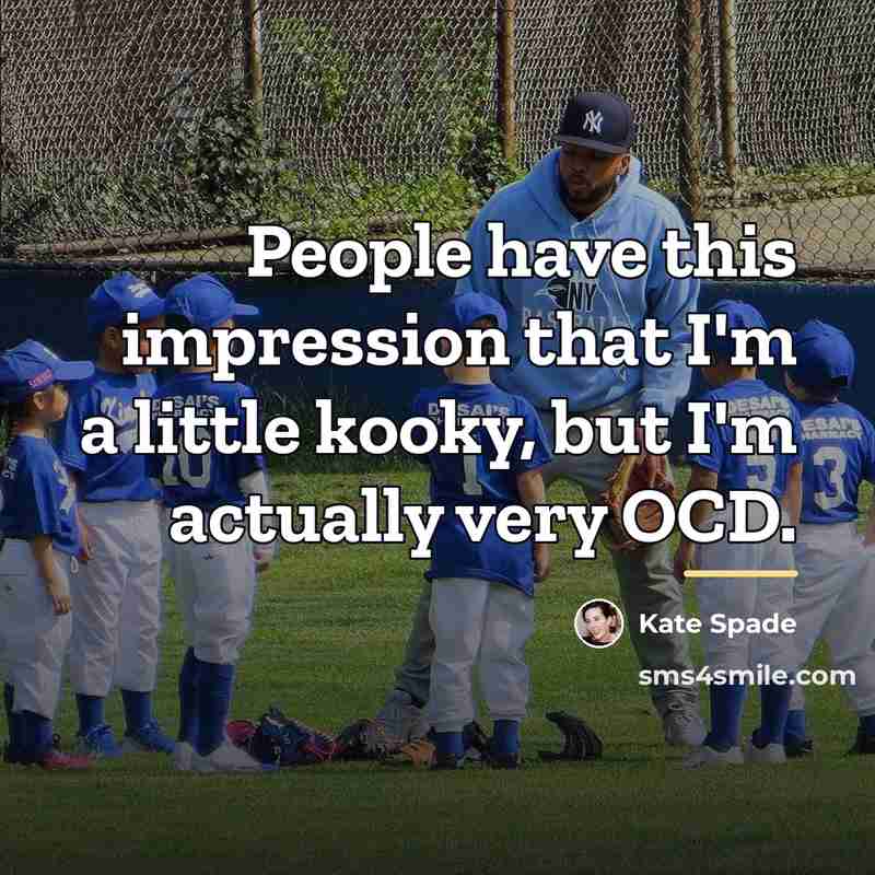 “People have this impression that I'm a little kooky, but…” quote by Kate Spade