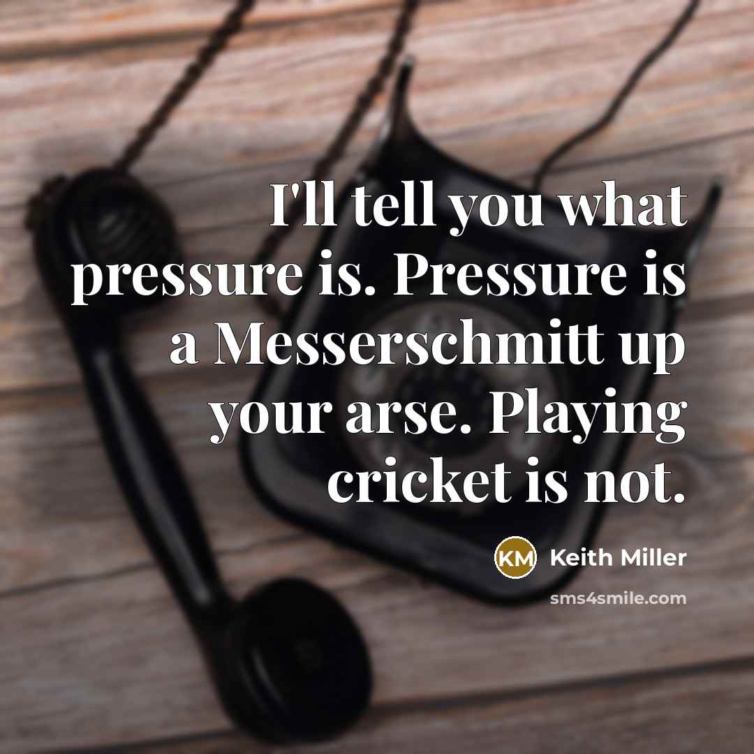 “I'll tell you what pressure is. Pressure is a Messerschmitt…” quote by Keith Miller