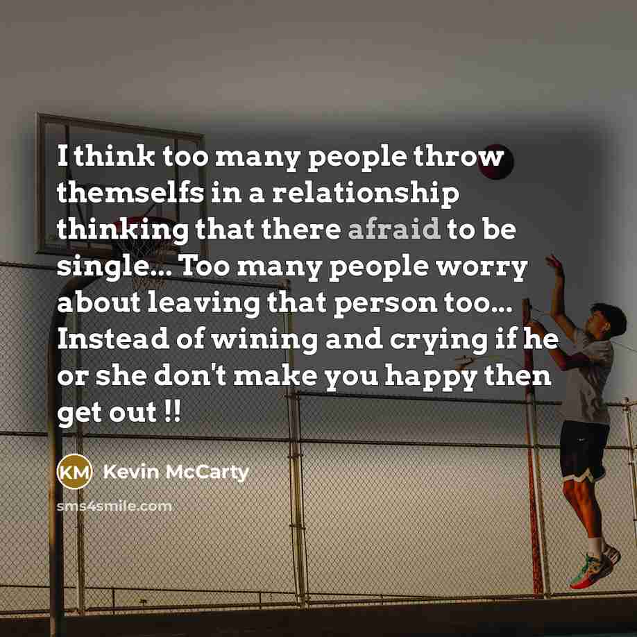 “I think too many people throw themselfs in a relationship…” quote by Kevin Mccarty