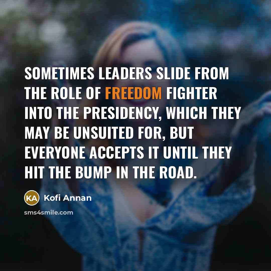 “Sometimes leaders slide from the role of freedom fighter into…” quote by Kofi Annan