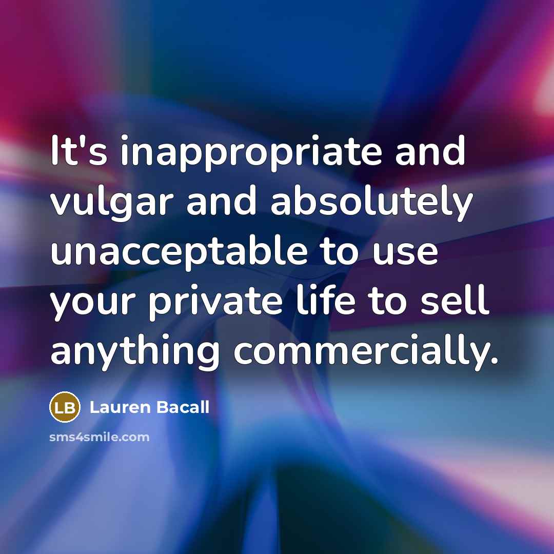 “It's inappropriate and vulgar and absolutely unacceptable to use your…” quote by Lauren Bacall