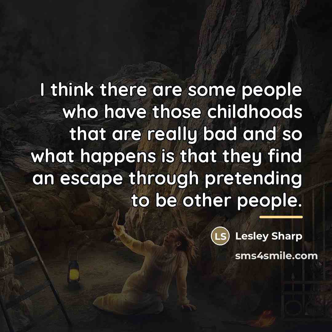 “I think there are some people who have those childhoods…” quote by Lesley Sharp