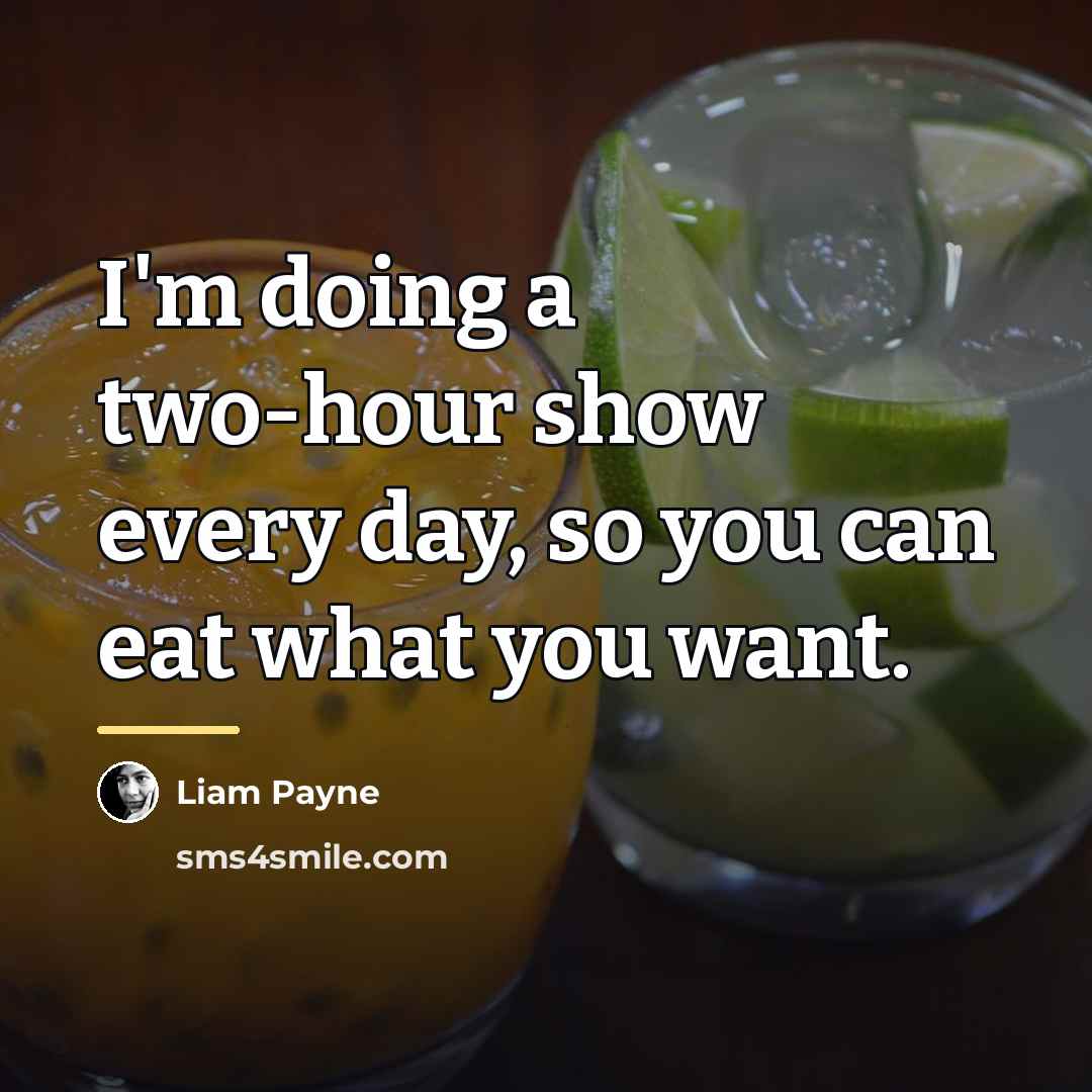 “I'm doing a two-hour show every day, so you can…” quote by Liam Payne