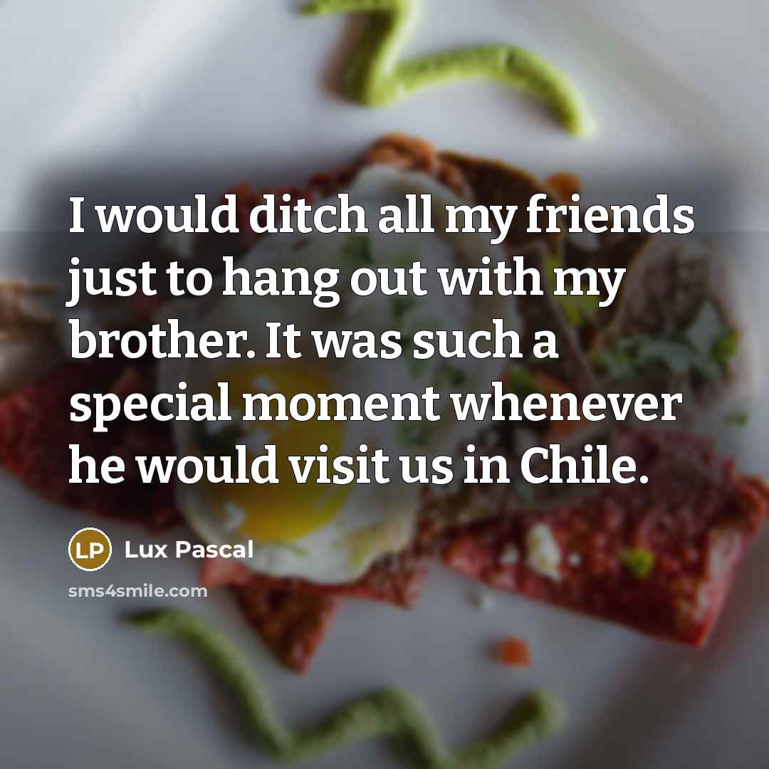 “I would ditch all my friends just to hang out…” quote by Lux Pascal