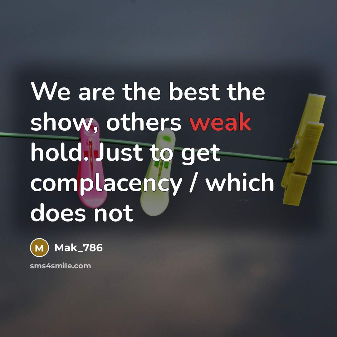 “We are the best the show, others weak hold. Just…” quote by Mak_786
