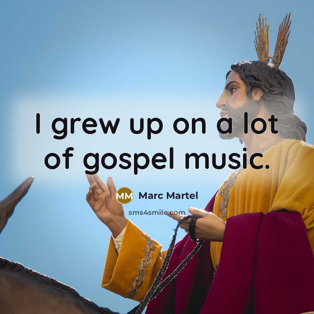 “I grew up on a lot of gospel music.…” quote by Marc Martel