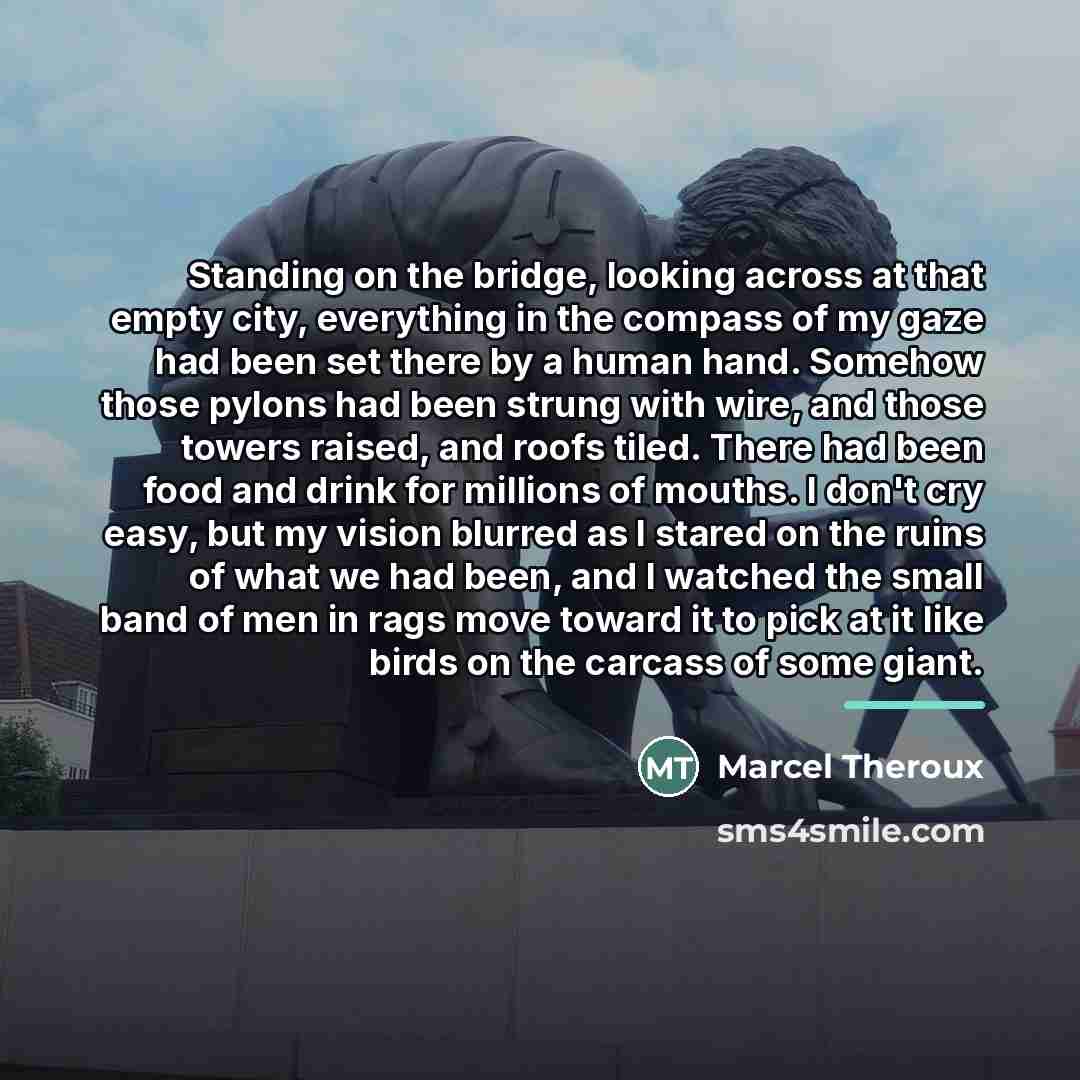 “Standing on the bridge, looking across at that empty city,…” quote by Marcel Theroux