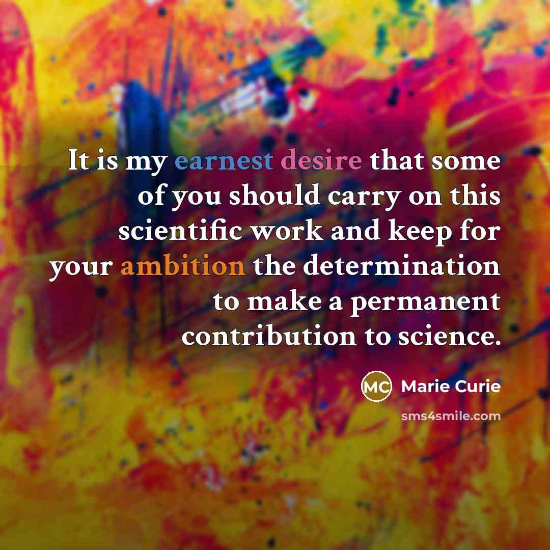 “It is my earnest desire that some of you should…” quote by Marie Curie