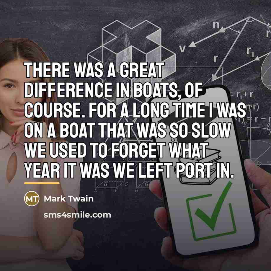 “There was a great difference in boats, of course. For…” quote by Mark Twain