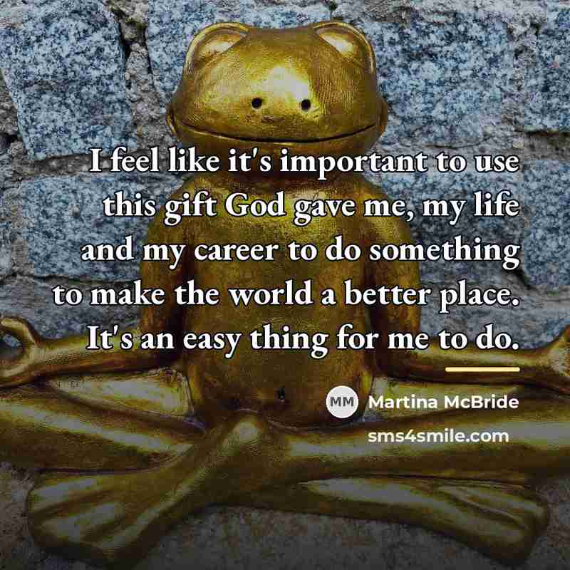 “I feel like it's important to use this gift God…” quote by Martina McBride