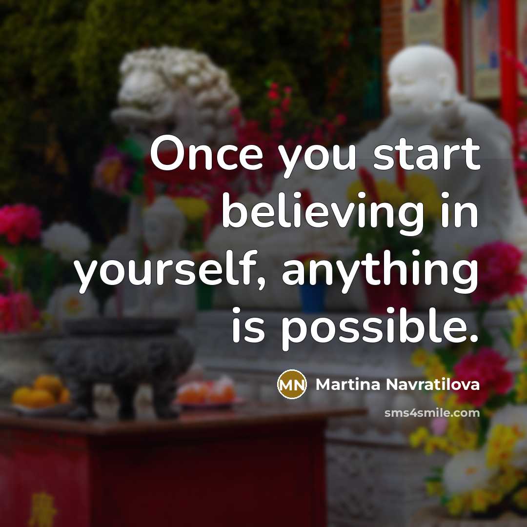 “Once you start believing in yourself, anything is possible.…” quote by Martina Navratilova