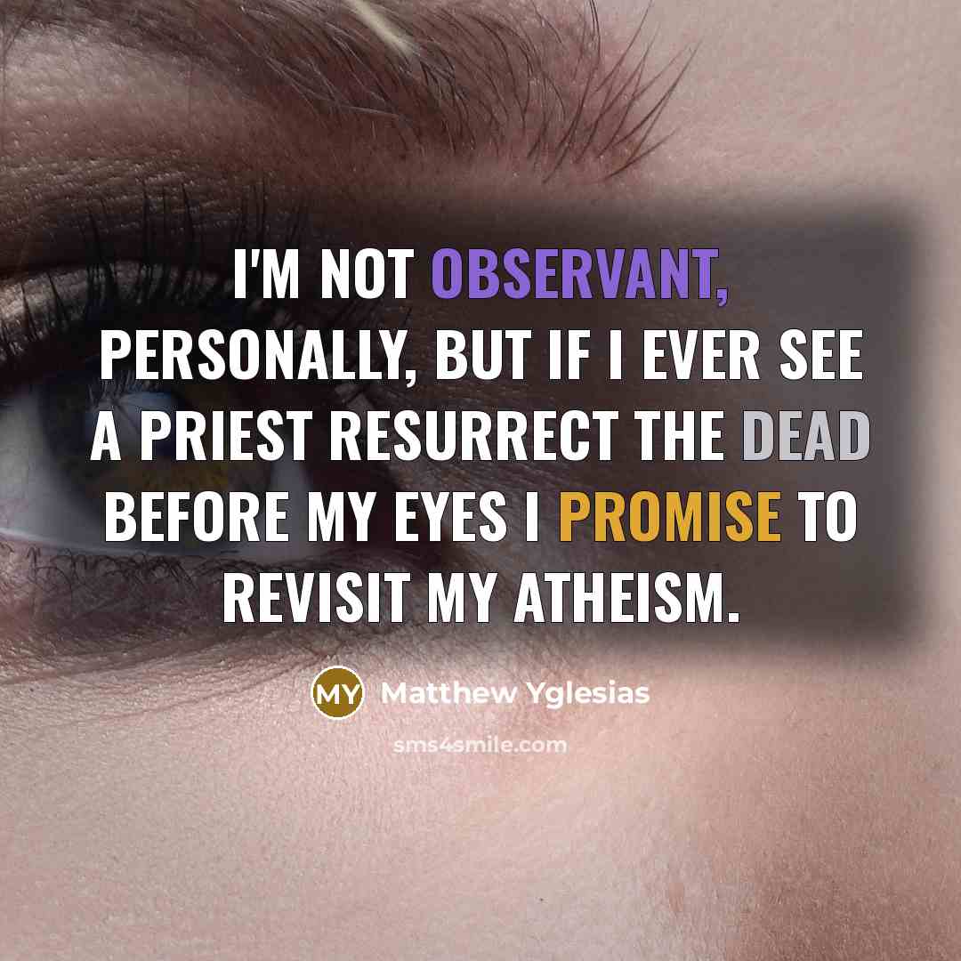 “I'm not observant, personally, but if I ever see a…” quote by Matthew Yglesias