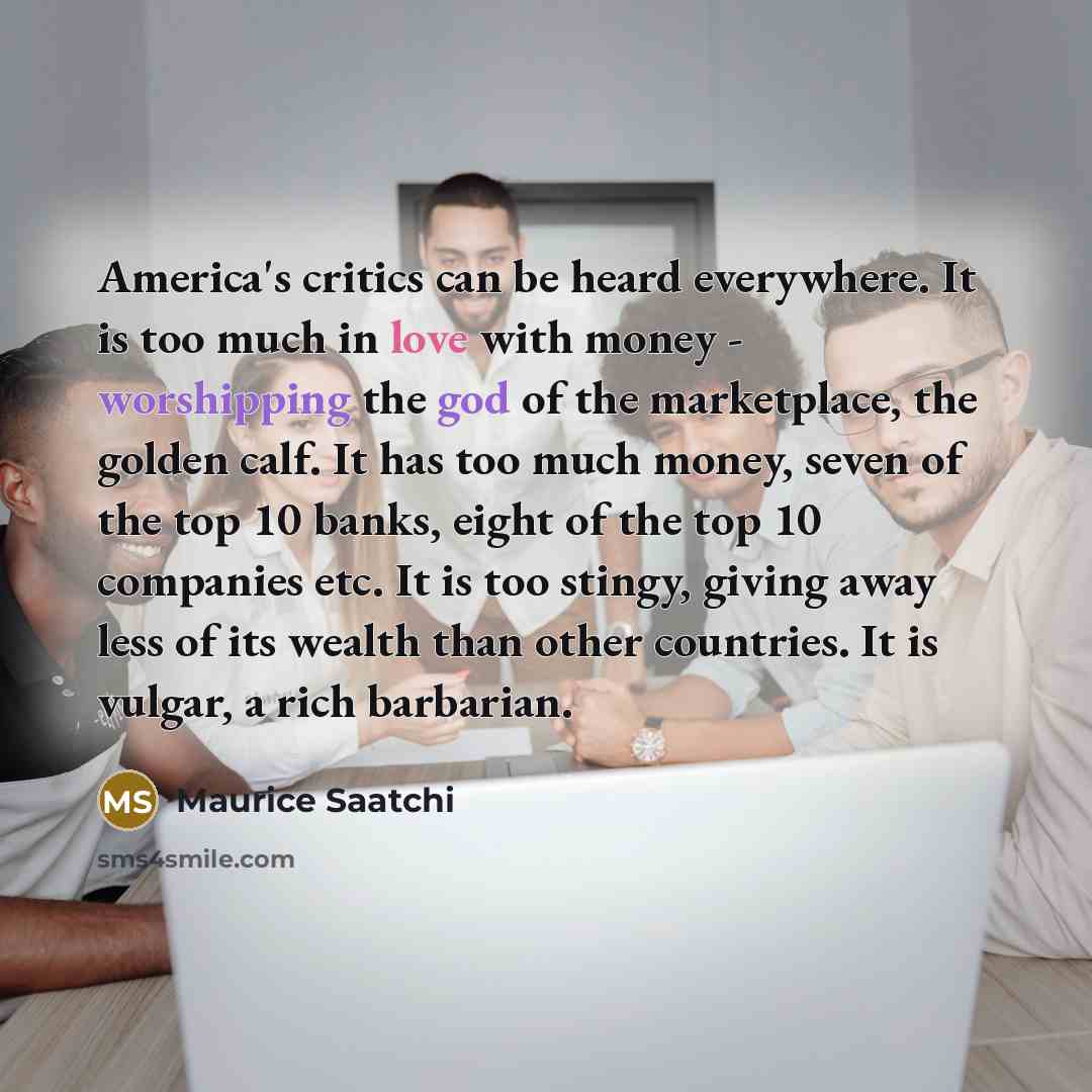 “America's critics can be heard everywhere. It is too much…” quote by Maurice Saatchi