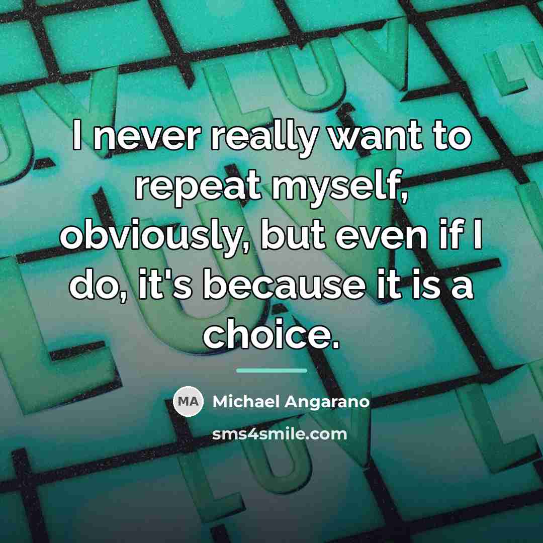 “I never really want to repeat myself, obviously, but even…” quote by Michael Angarano