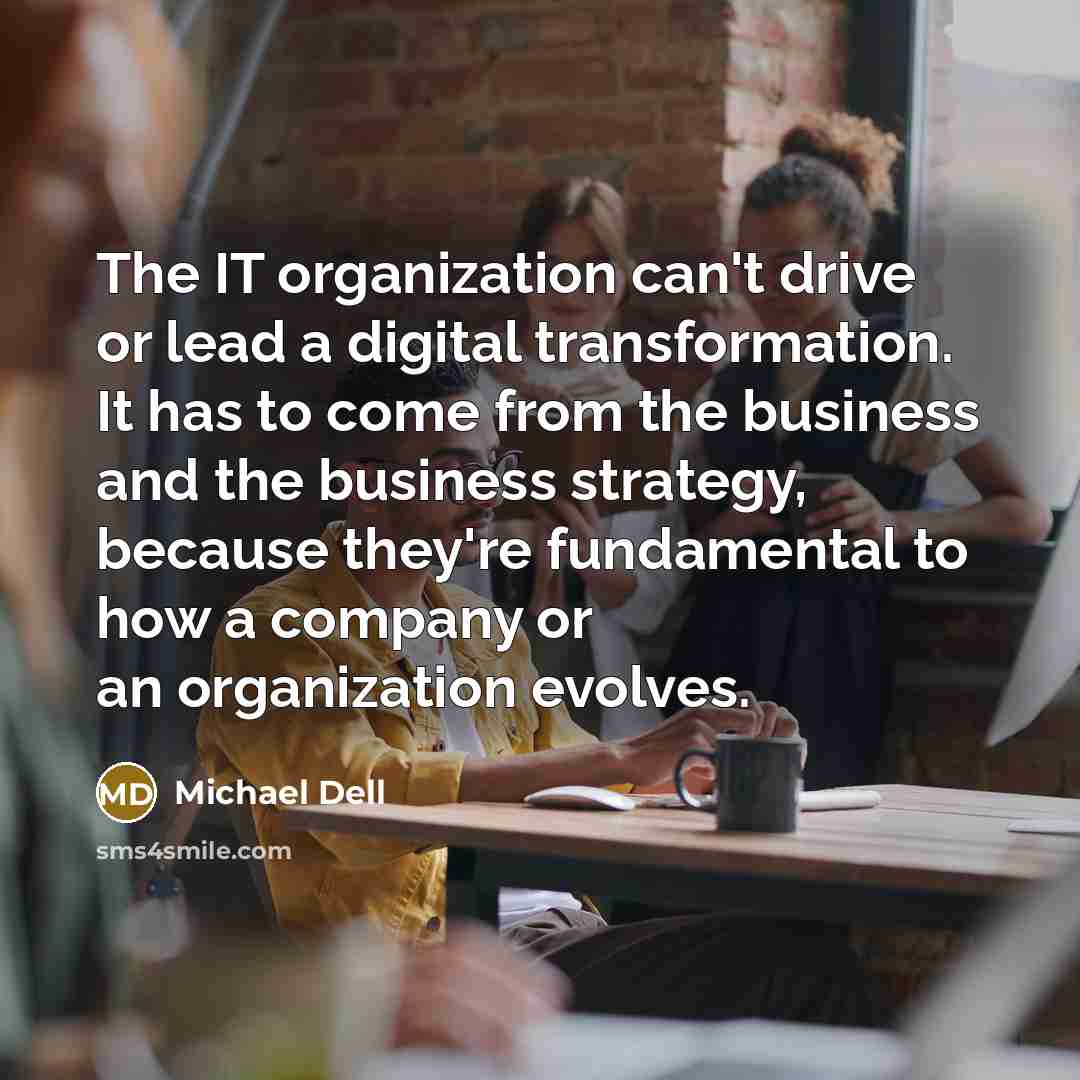 “The IT organization can't drive or lead a digital transformation.…” quote by Michael Dell