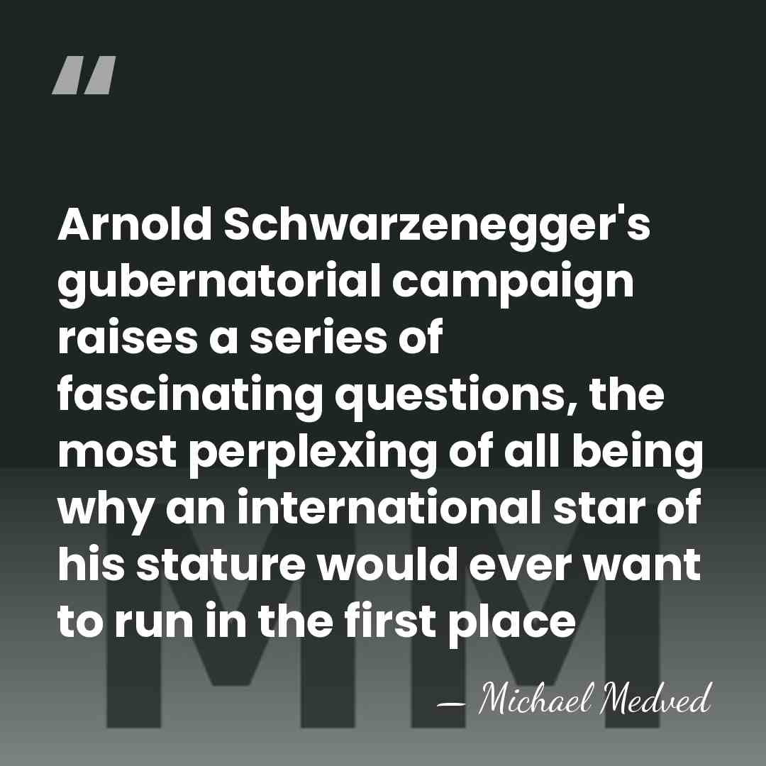 Arnold Schwarzenegger's gubernatorial campaign raises a series of fascinating questions, the most&hellip; - Michael Medved