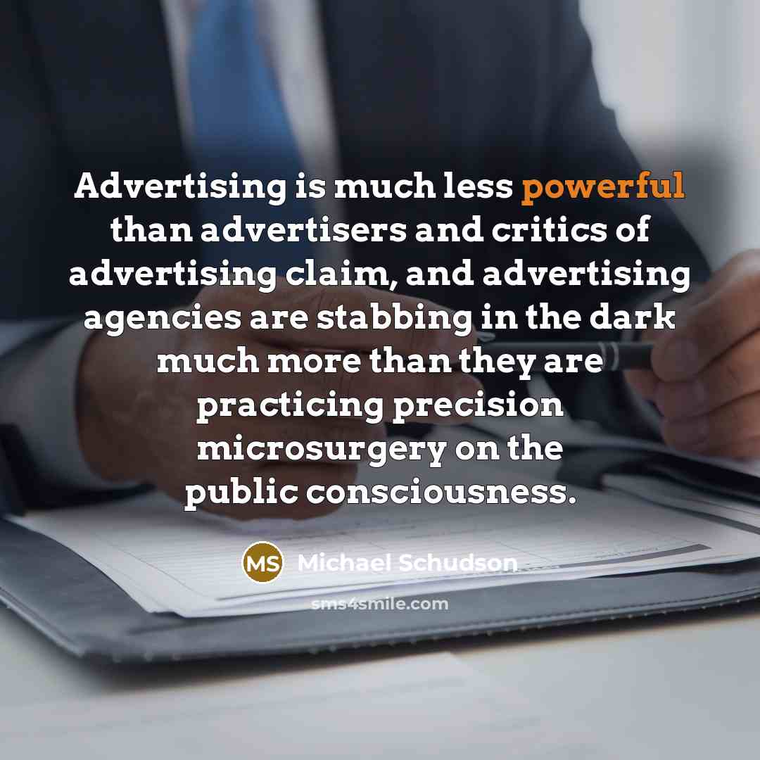 “Advertising is much less powerful than advertisers and critics of…” quote by Michael Schudson