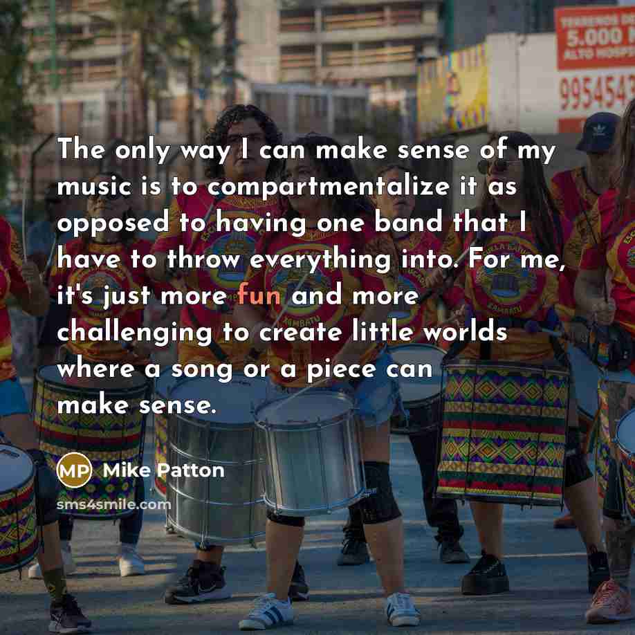 “The only way I can make sense of my music…” quote by Mike Patton