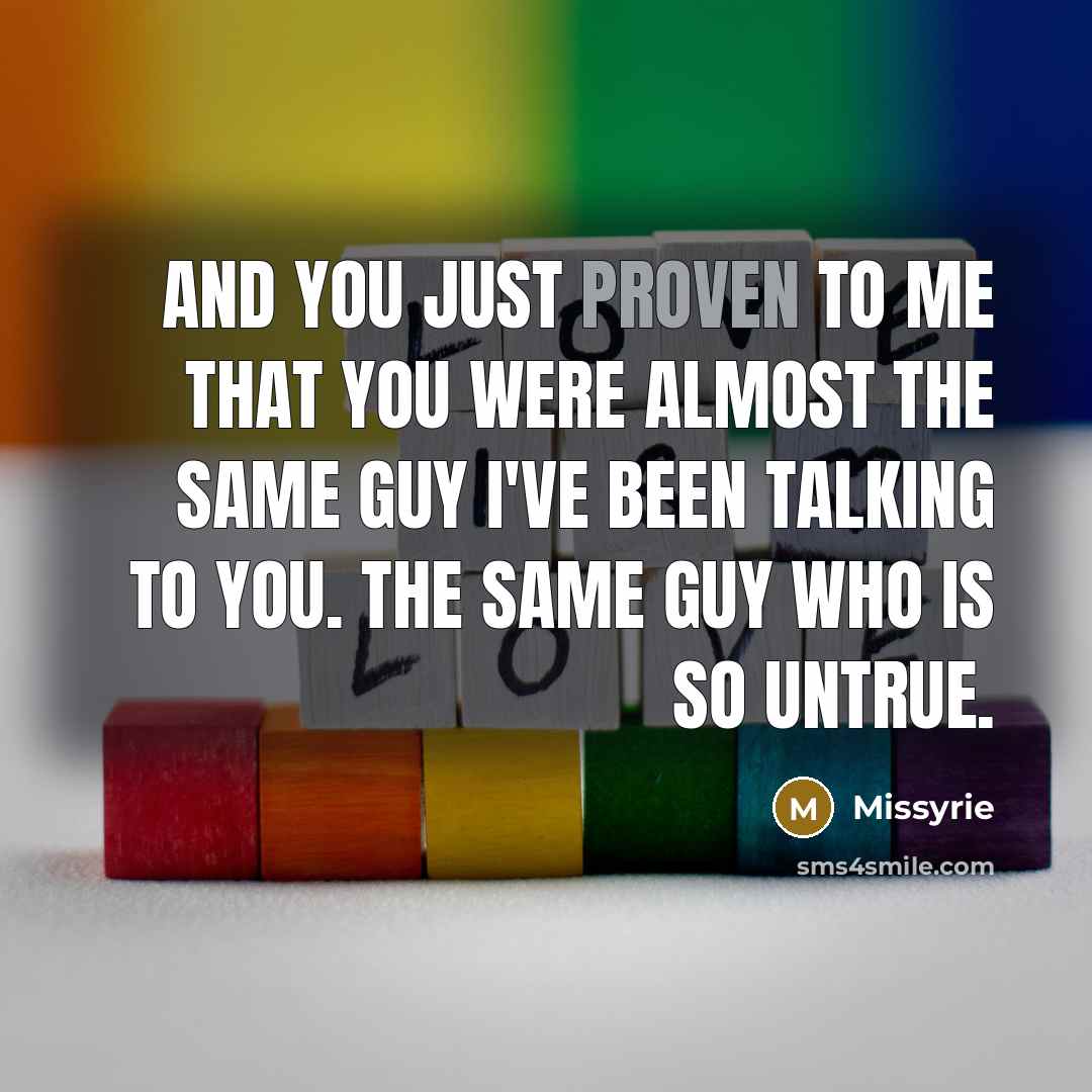 “And you just proven to me that you were almost the same guy i've been talking to you. the same guy who is so untrue.” quote by Missyrie