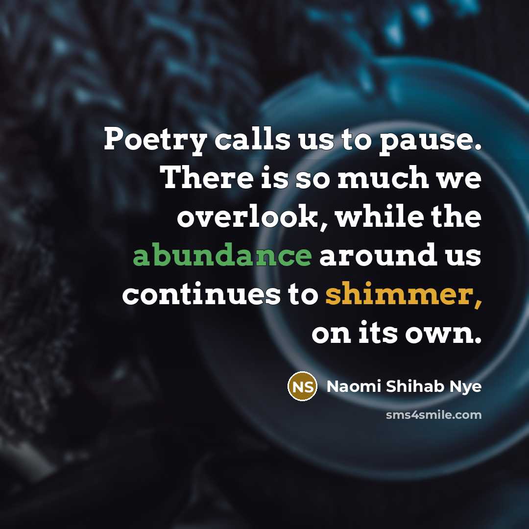 “Poetry calls us to pause. There is so much we…” quote by Naomi Shihab Nye