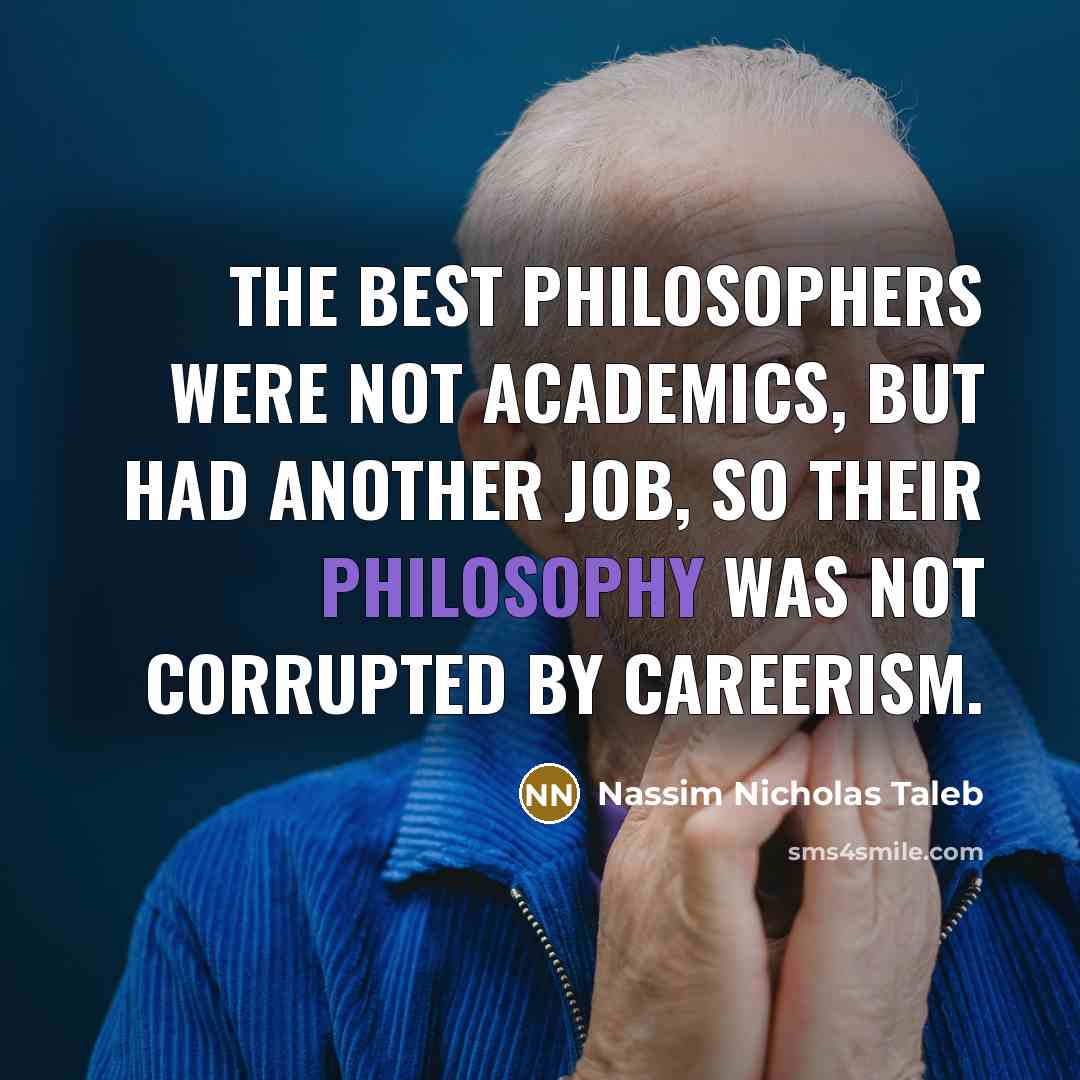 “The best philosophers were not academics, but had another job,…” quote by Nassim Nicholas Taleb