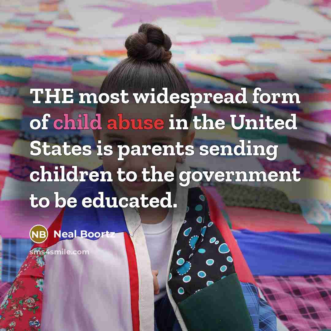 “THE most widespread form of child abuse in the United…” quote by Neal Boortz