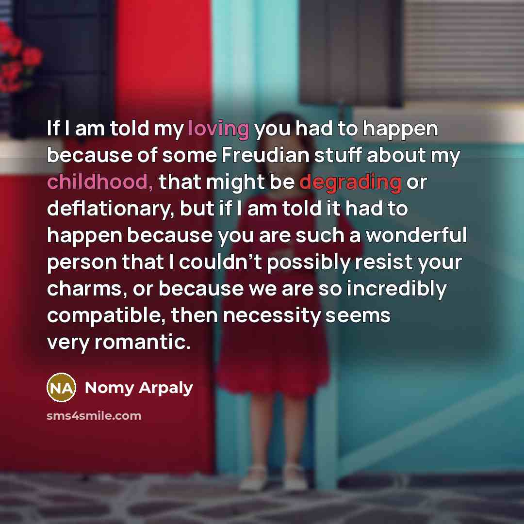 “If I am told my loving you had to happen…” quote by Nomy Arpaly