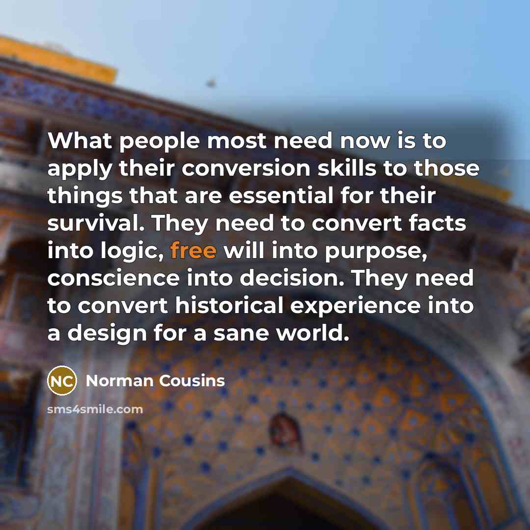 “What people most need now is to apply their conversion…” quote by Norman Cousins