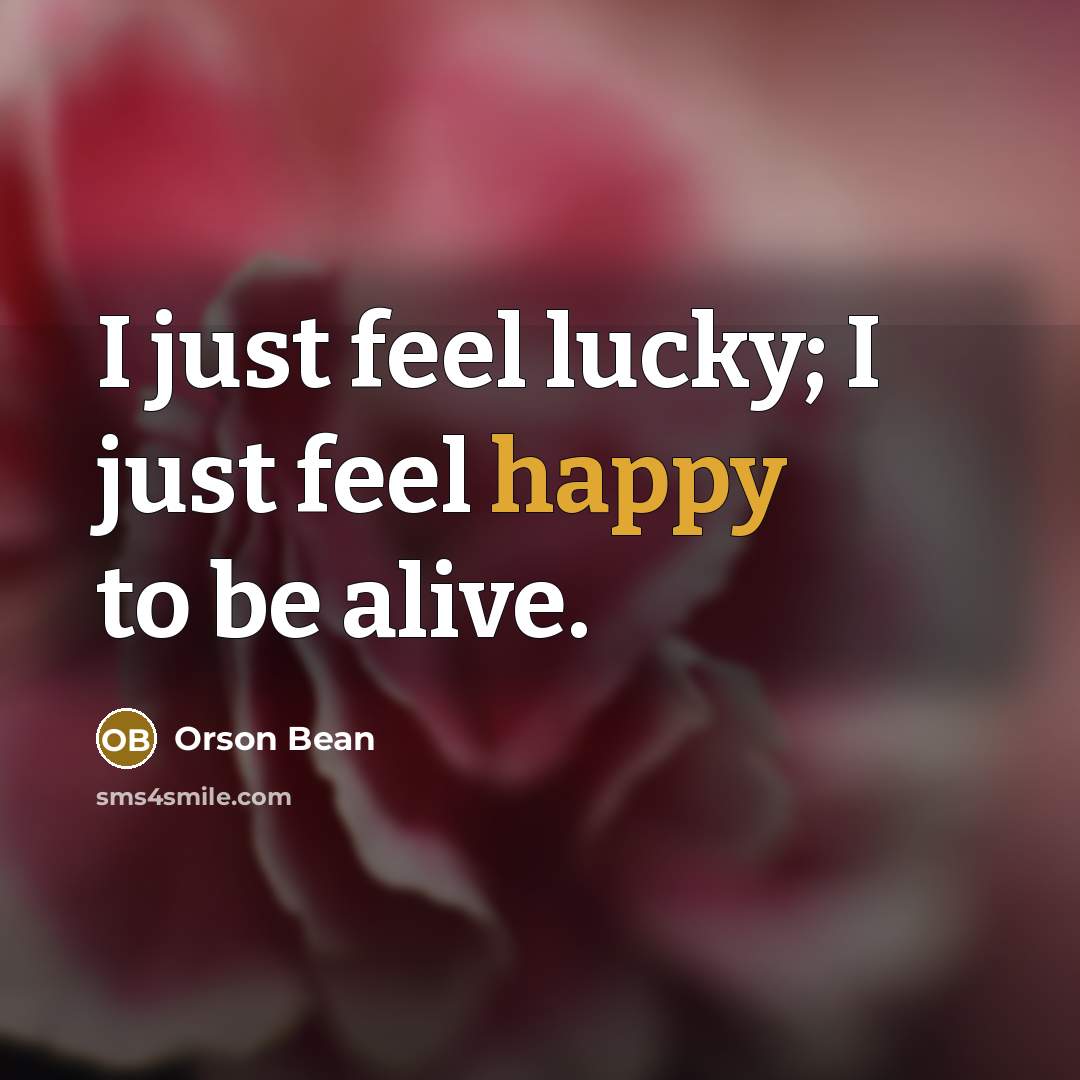 “I just feel lucky; I just feel happy to be…” quote by Orson Bean