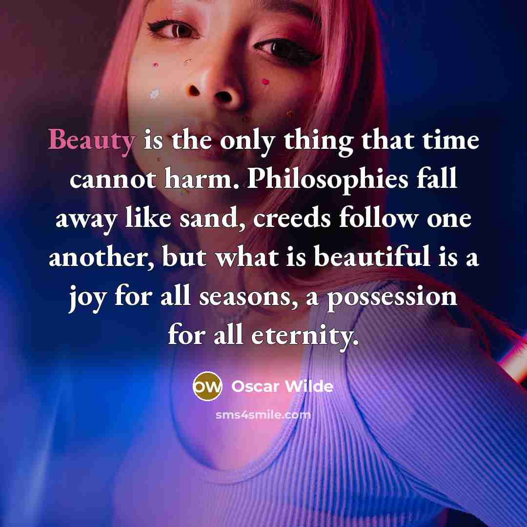 “Beauty is the only thing that time cannot harm. Philosophies…” quote by Oscar Wilde