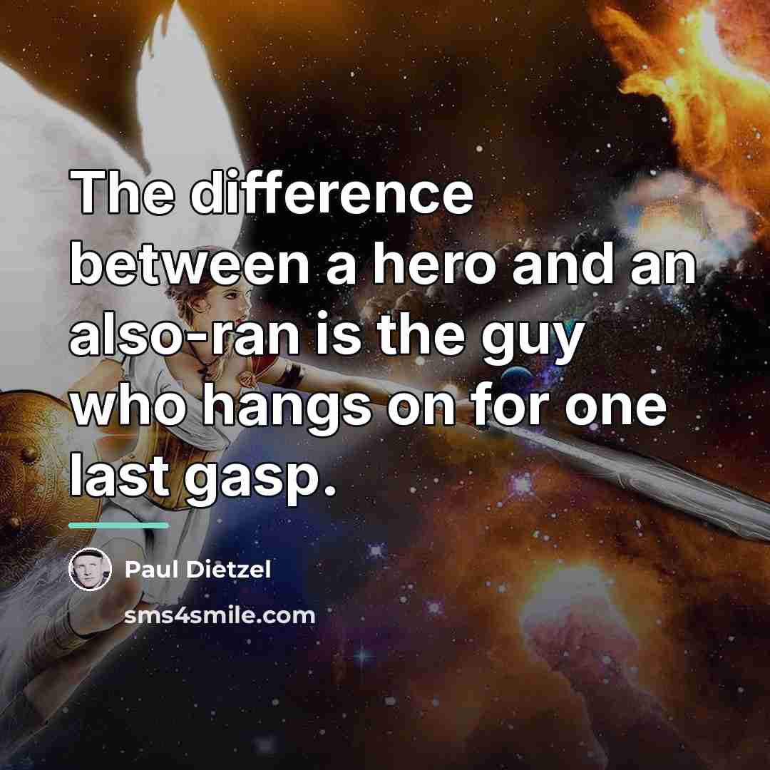 “The difference between a hero and an also-ran is the…” quote by Paul Dietzel