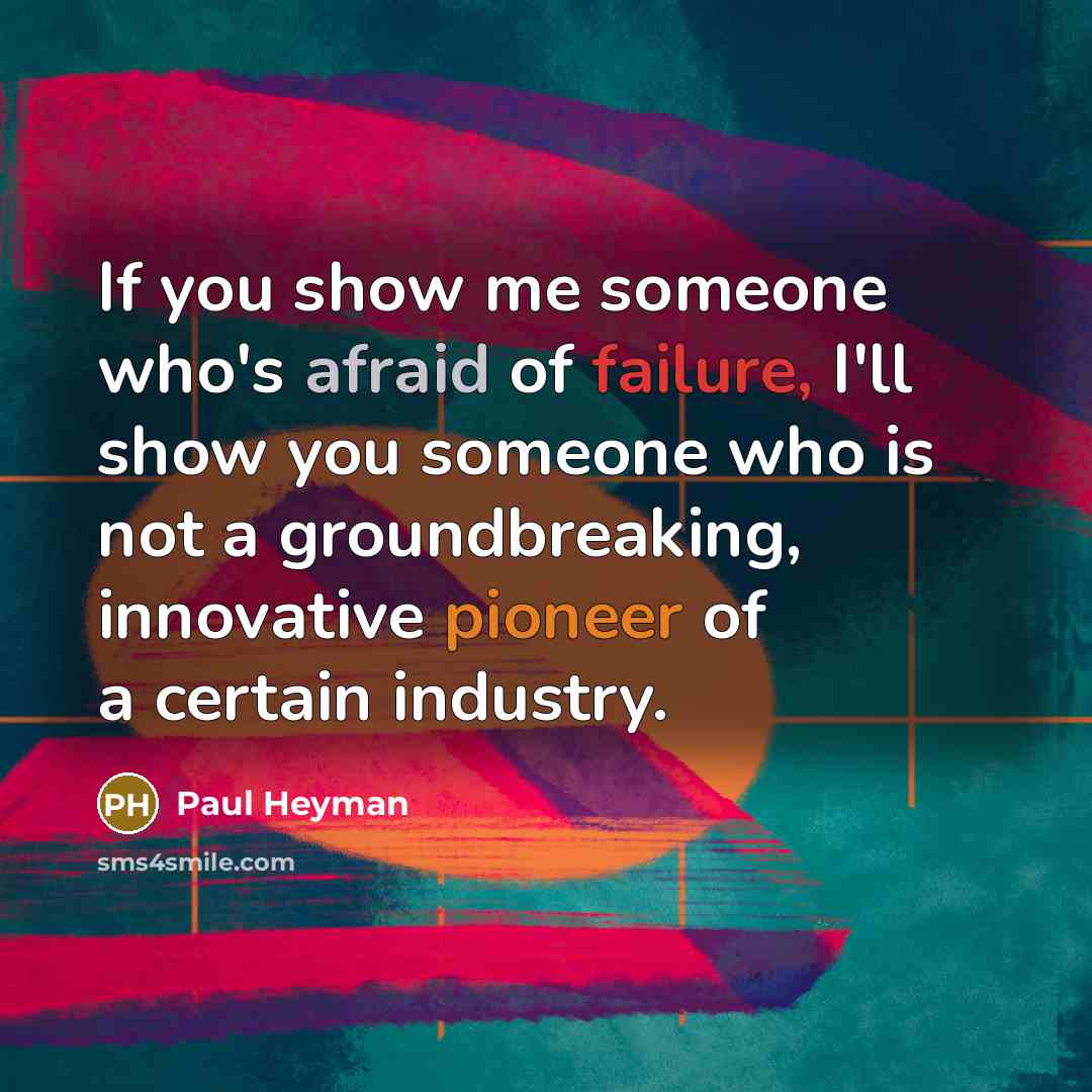 “If you show me someone who's afraid of failure, I'll…” quote by Paul Heyman
