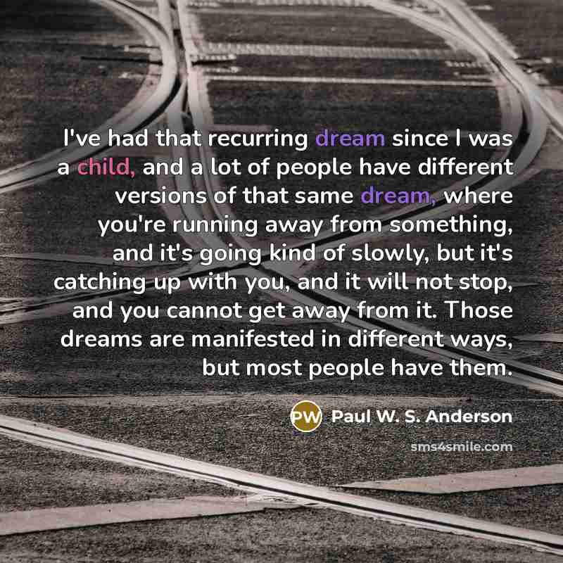 “I've had that recurring dream since I was a child,…” quote by Paul W. S. Anderson