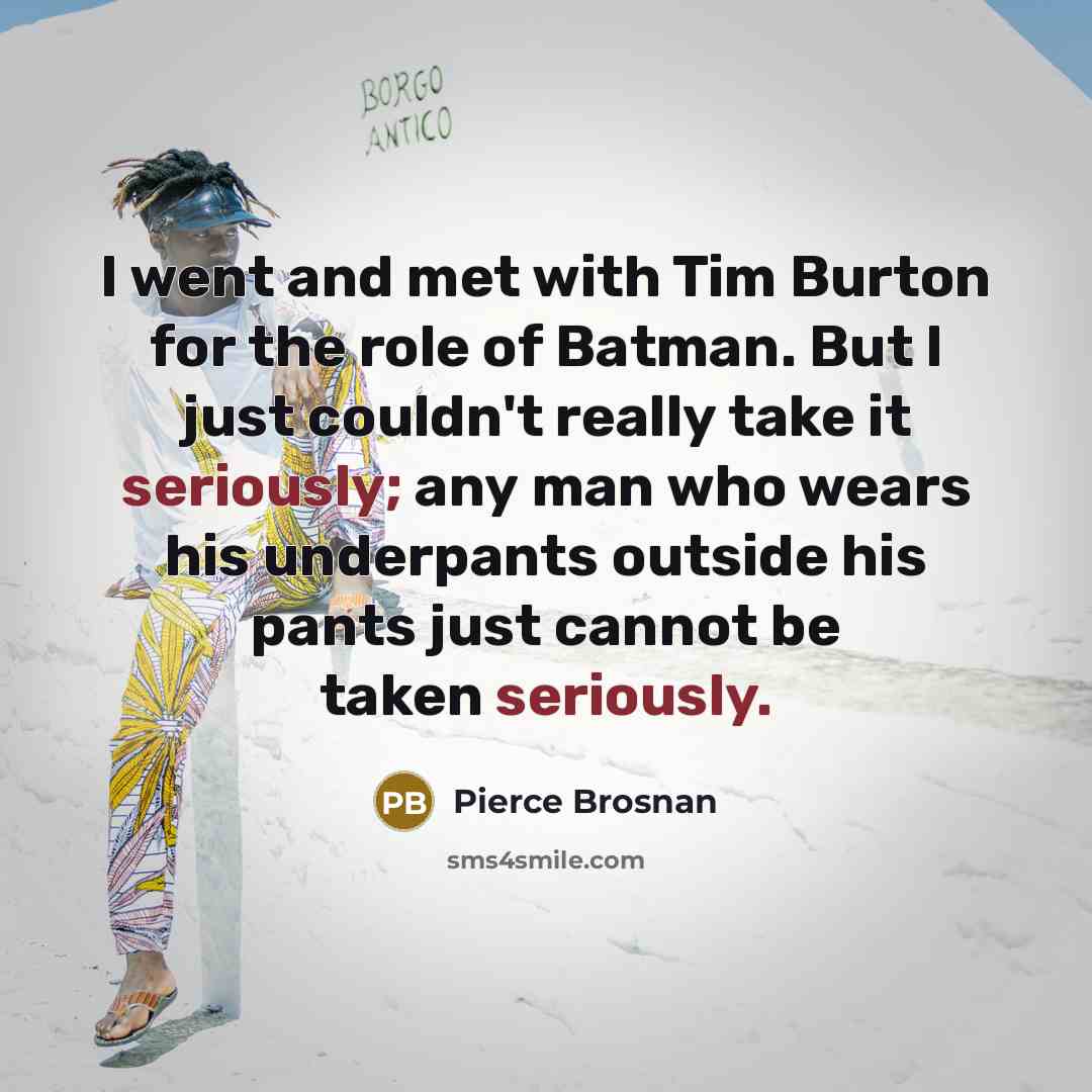 “I went and met with Tim Burton for the role…” quote by Pierce Brosnan
