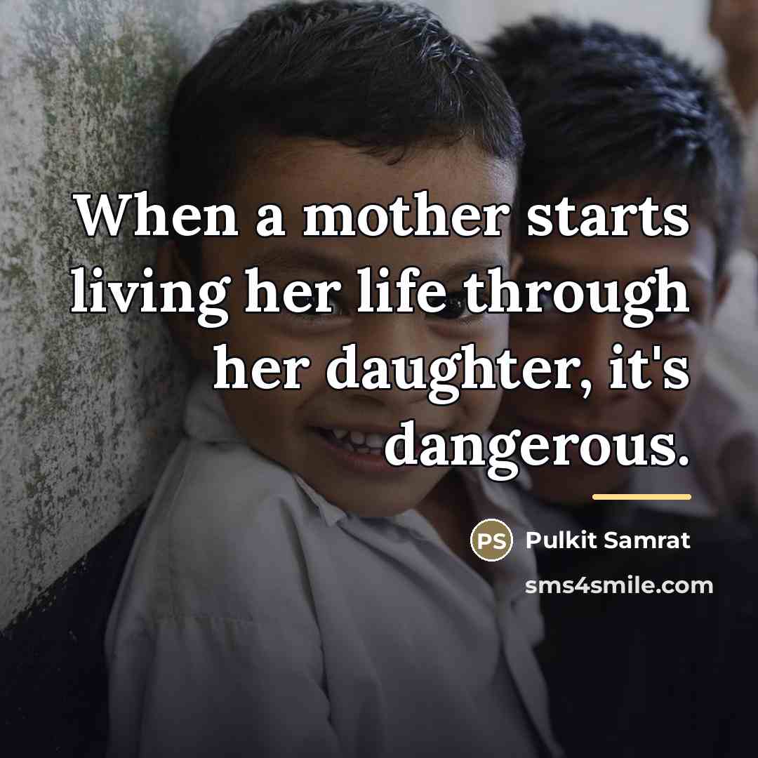 “When a mother starts living her life through her daughter,…” quote by Pulkit Samrat