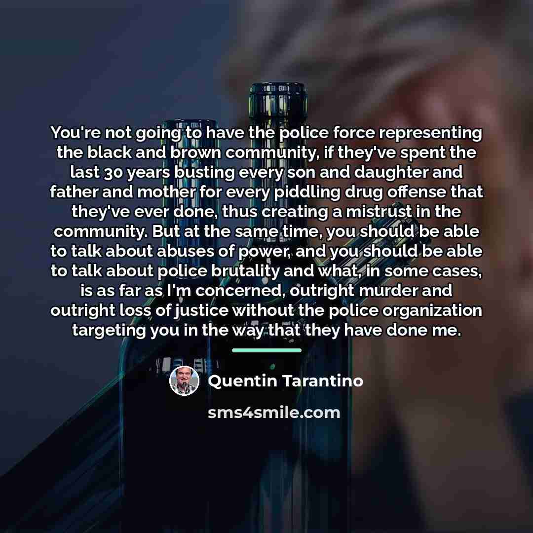 “You're not going to have the police force representing the…” quote by Quentin Tarantino