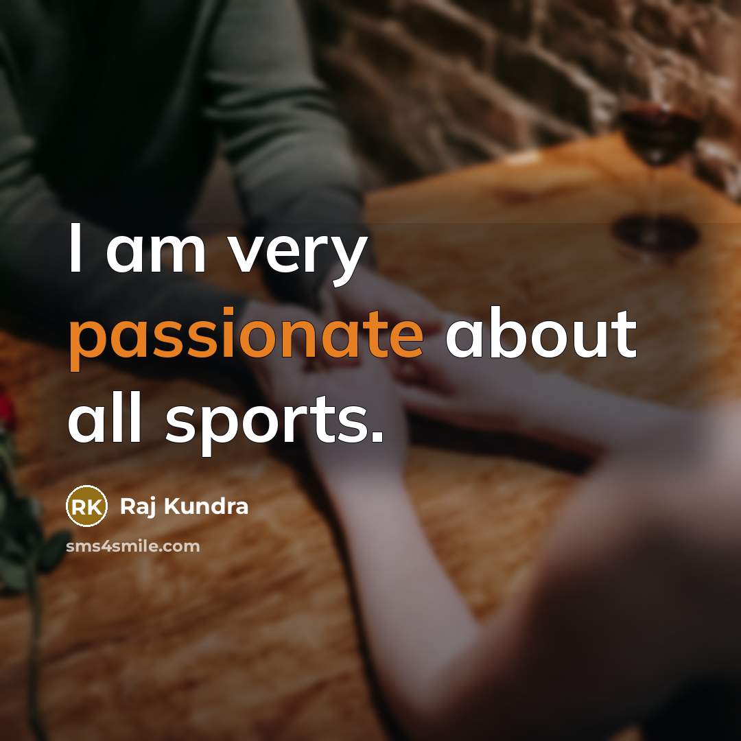 “I am very passionate about all sports.…” quote by Raj Kundra