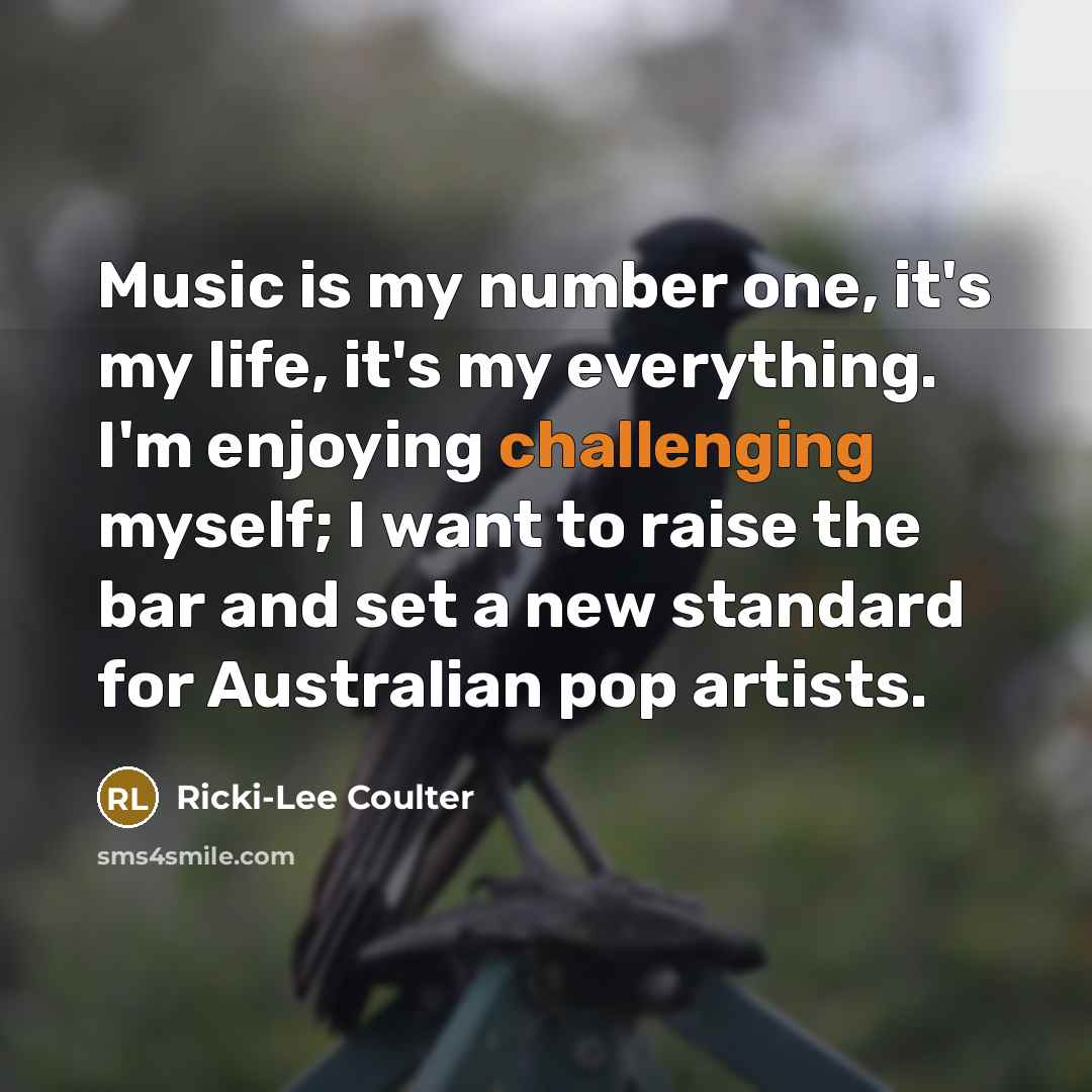 “Music is my number one, it's my life, it's my…” quote by Ricki-Lee Coulter