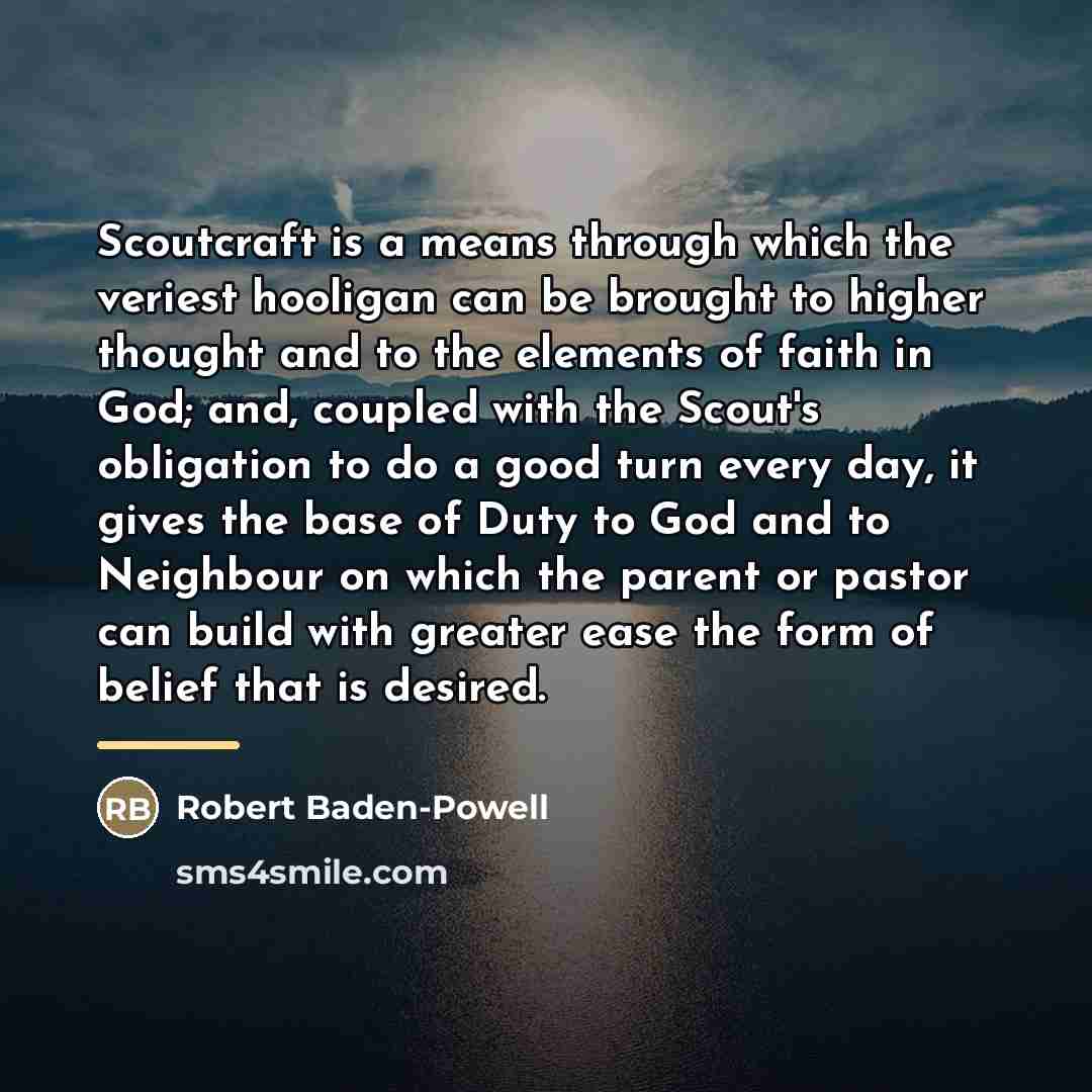 “Scoutcraft is a means through which the veriest hooligan can…” quote by Robert Baden-Powell