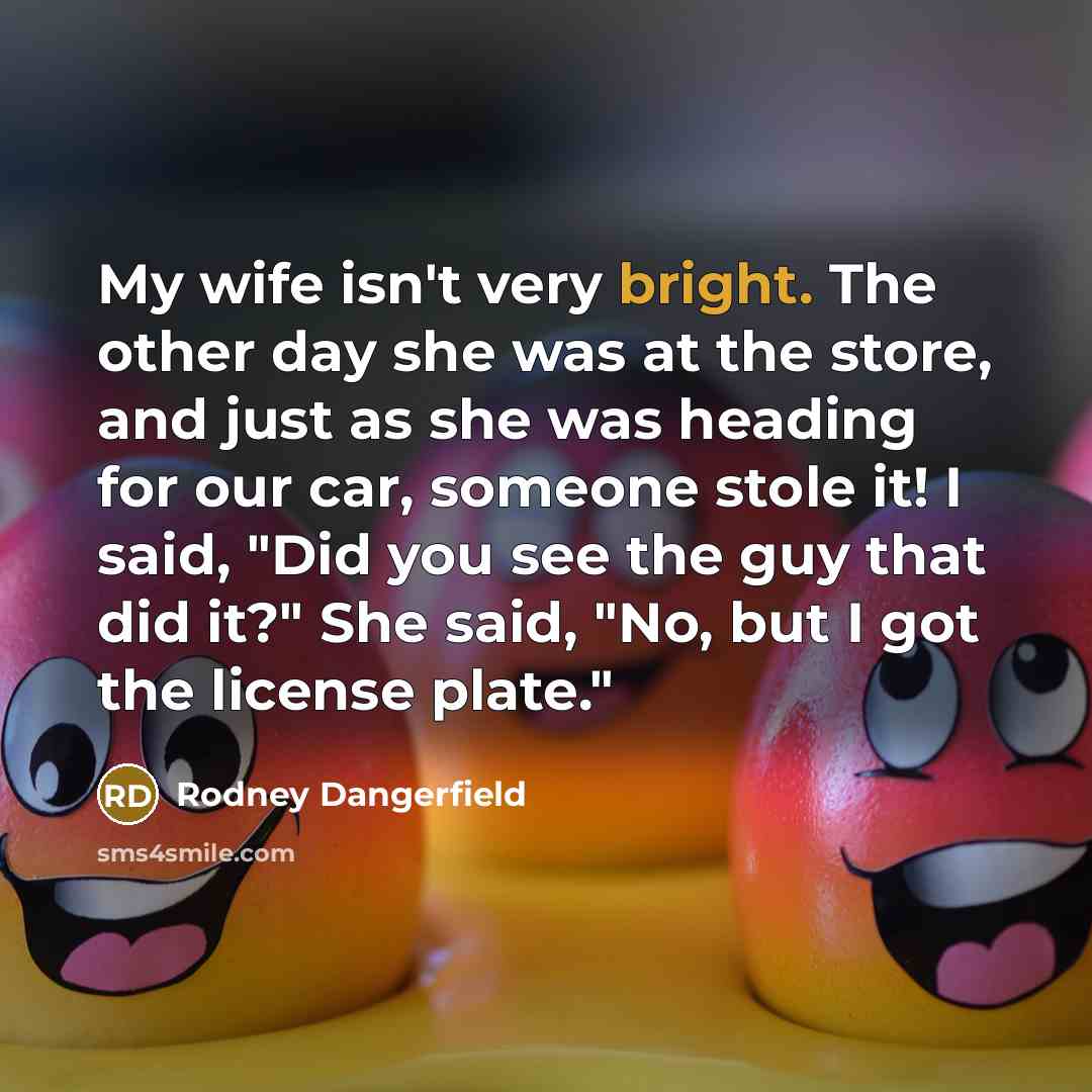 “My wife isn't very bright. The other day she was…” quote by Rodney Dangerfield