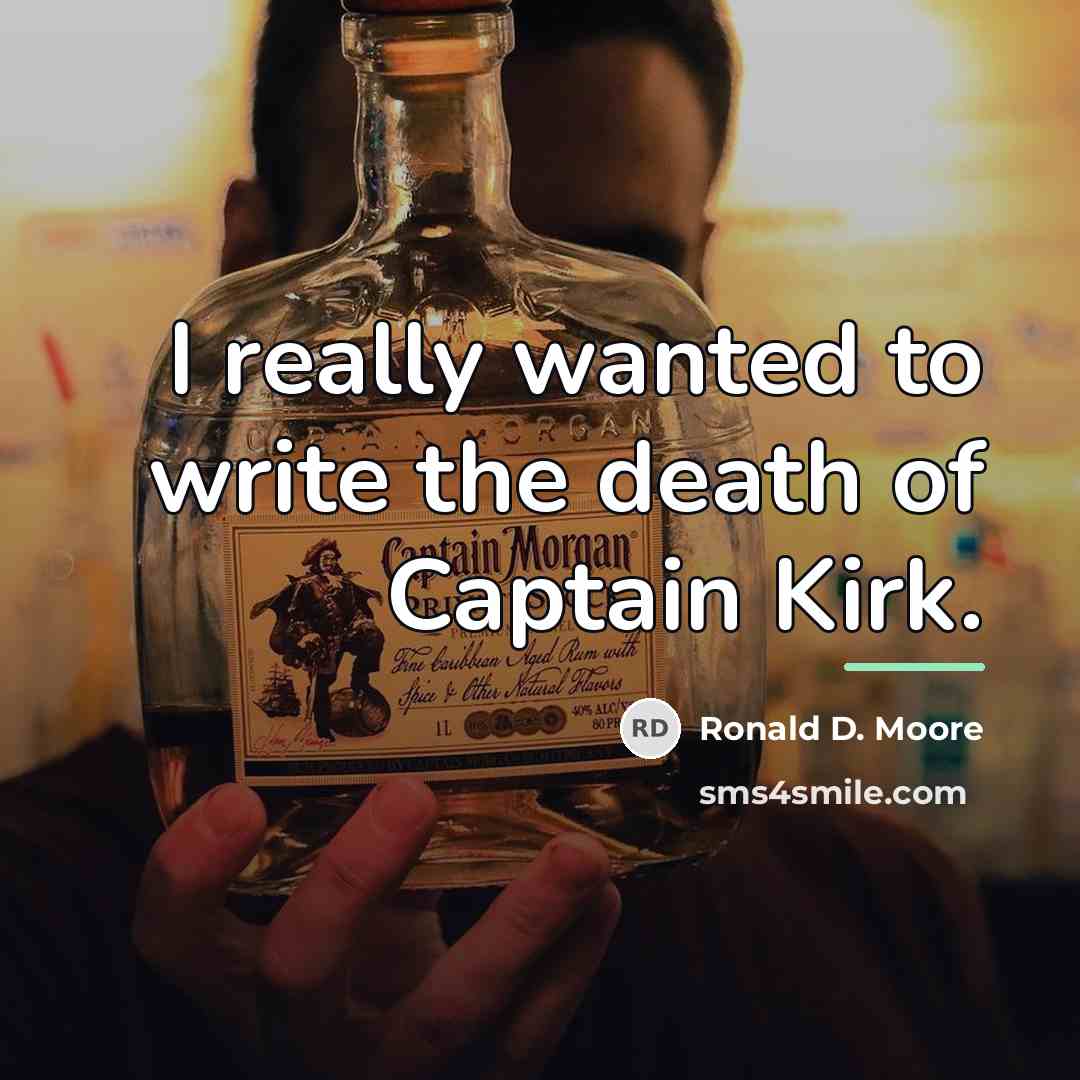 “I really wanted to write the death of Captain Kirk.…” quote by Ronald D. Moore