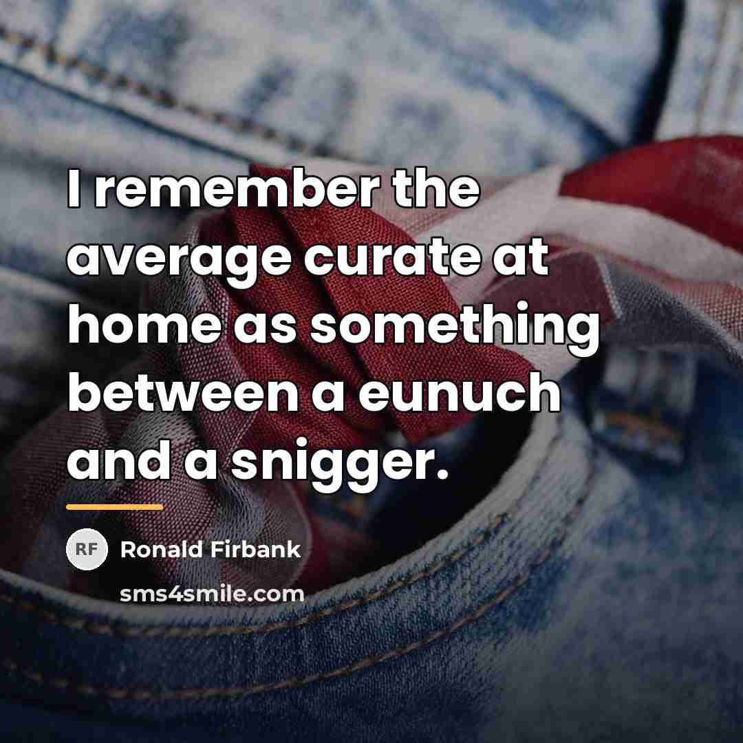 “I remember the average curate at home as something between…” quote by Ronald Firbank