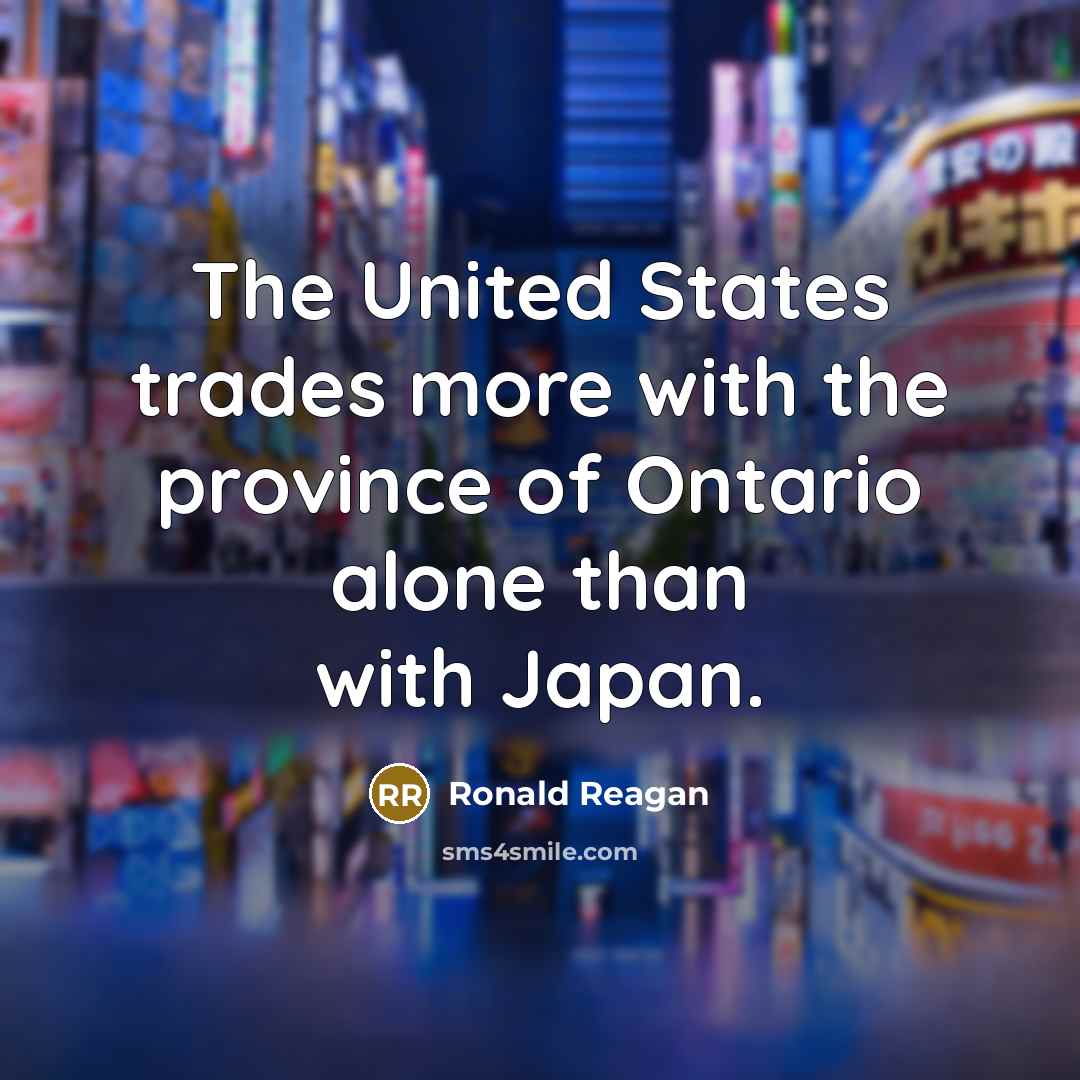 “The United States trades more with the province of Ontario…” quote by Ronald Reagan