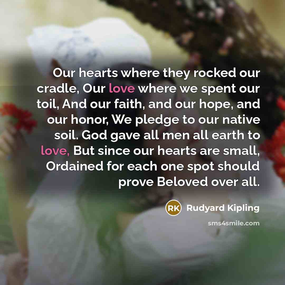 “Our hearts where they rocked our cradle, Our love where…” quote by Rudyard Kipling
