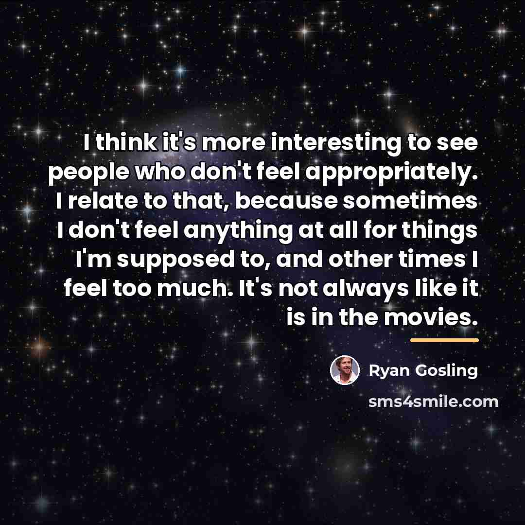 “I think it's more interesting to see people who don't…” quote by Ryan Gosling