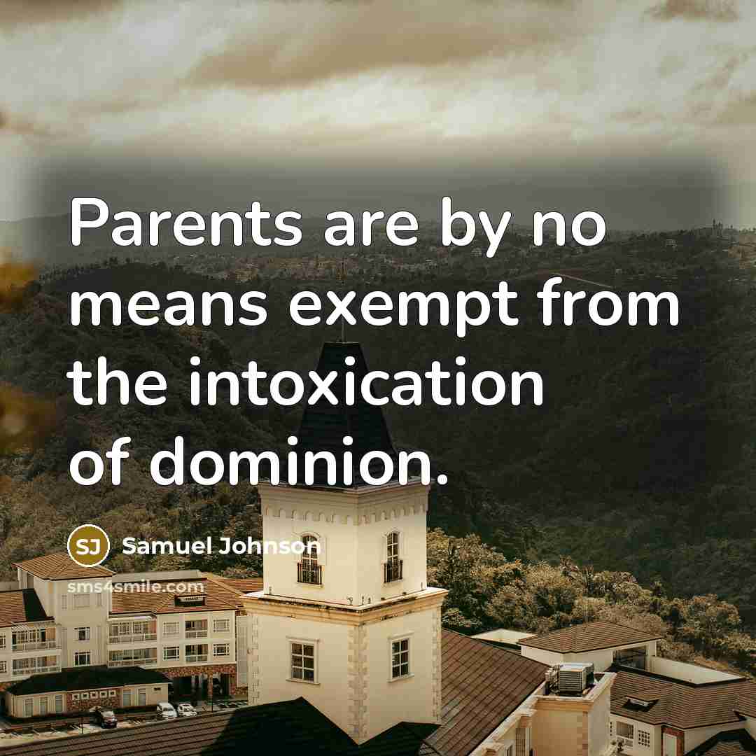 “Parents are by no means exempt from the intoxication of…” quote by Samuel Johnson